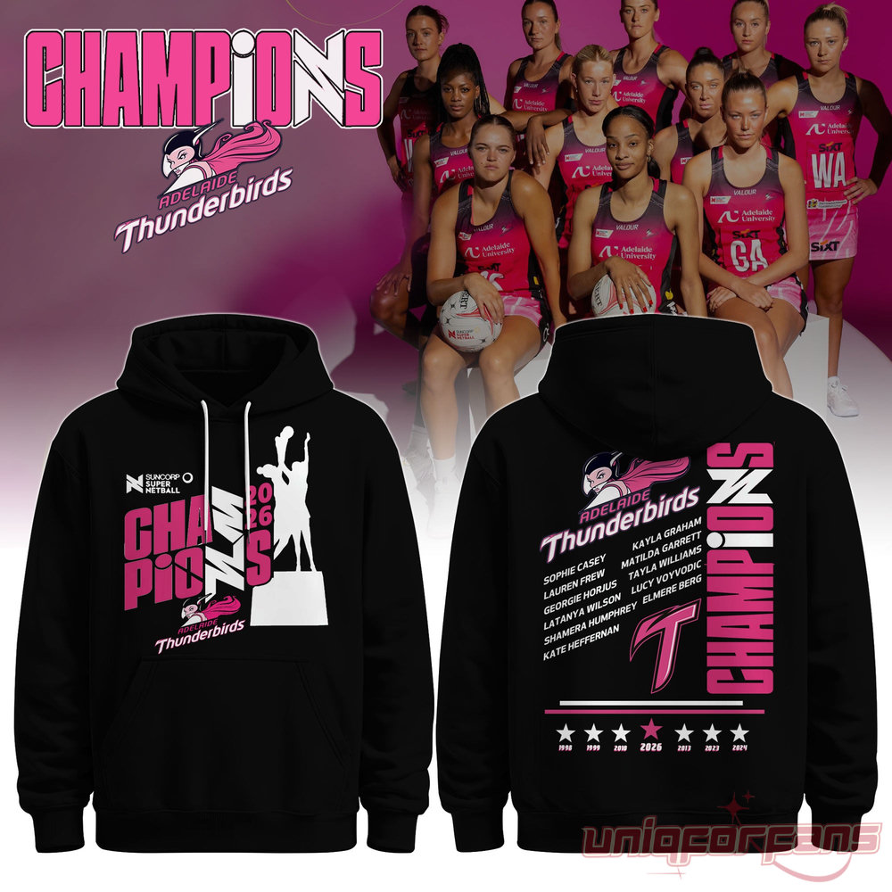 Adelaide Thunderbirds Champions Suncorp Super Netball 2026 Hoodie Limited Edition Adelaide Thunderbirds Champions Suncorp Super Netball 2026 Hoodie Limited Edition