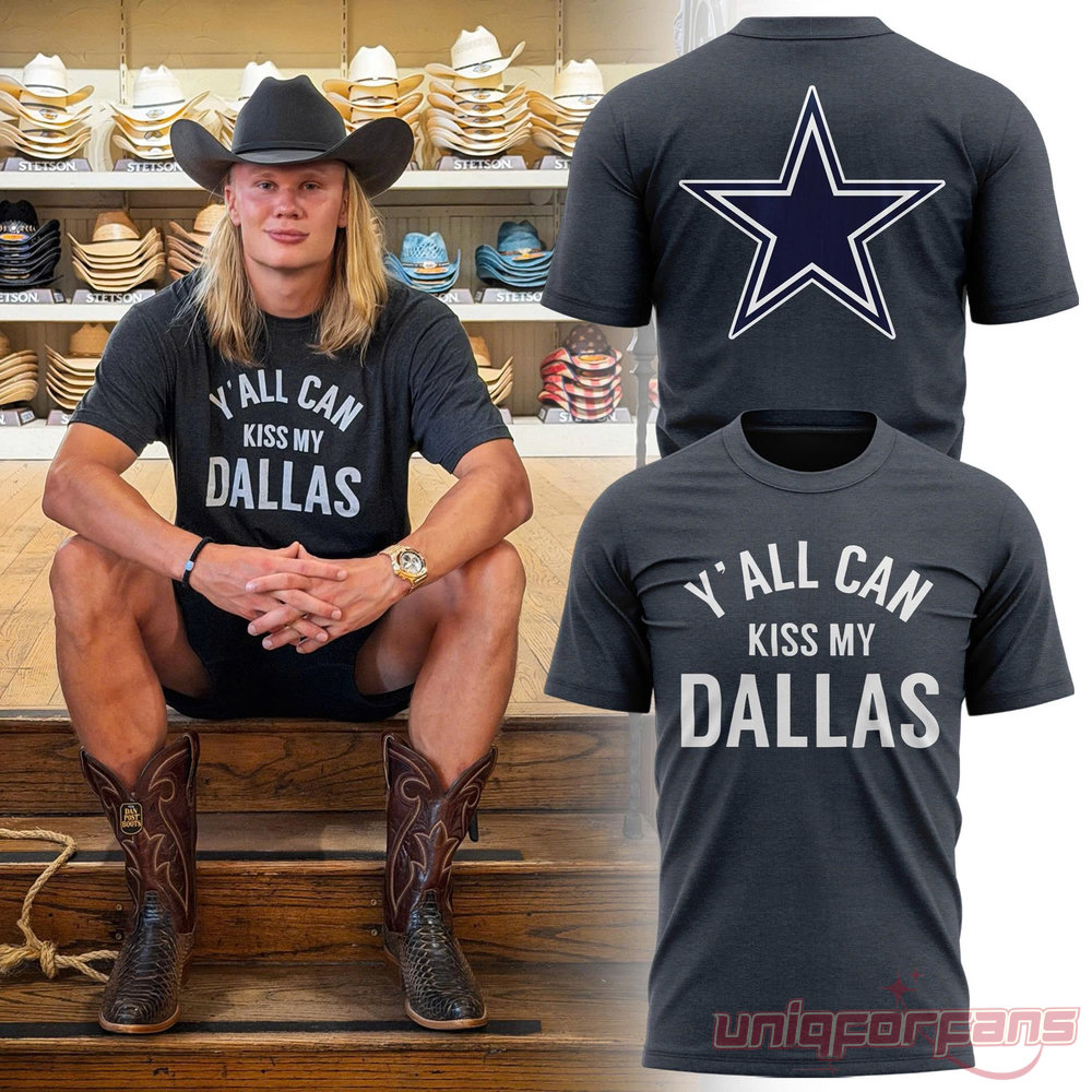 Erling Haaland Dallas Cowboys Y’all Can Kiss My Dallas T-Shirt Erling Haaland Dallas Cowboys Y’all Can Kiss My Dallas T-Shirt