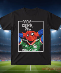 Mexico Spider Man 2026 World Cup Nadie Confia Pero Y Si Si Edition T-Shirt