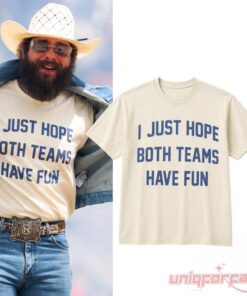 Post Malone I Just Hope Both Teams Have Fun 2026 Limited Shirt Post Malone I Just Hope Both Teams Have Fun 2026 Limited Shirt