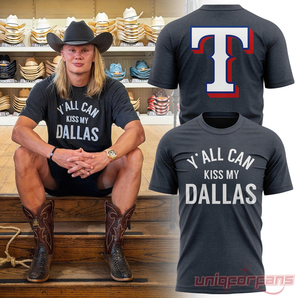 Texas Rangers x Erling Haaland Y’all Can Kiss My Dallas Edition T-Shirt Texas Rangers x Erling Haaland Y’all Can Kiss My Dallas Edition T-Shirt