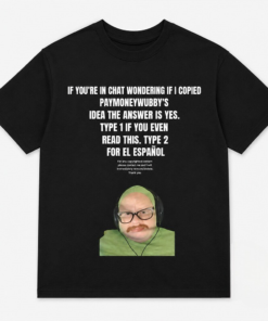 If You’re In Chat Wondering If I Copied PayMoneyWubby’s Shirt