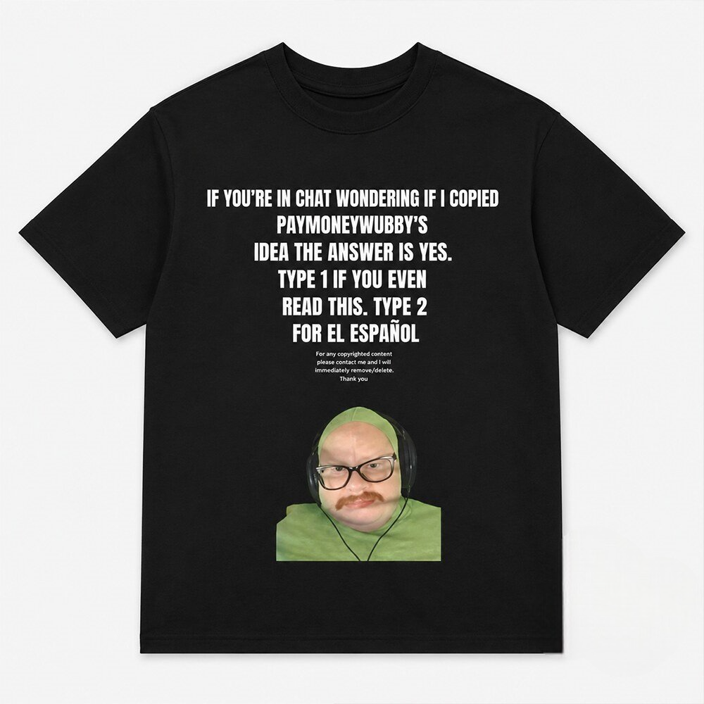 If You’re In Chat Wondering If I Copied PayMoneyWubby’s Shirt If You’re In Chat Wondering If I Copied PayMoneyWubby’s Shirt