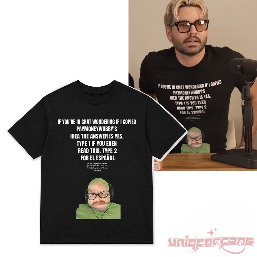If You’re In Chat Wondering If I Copied PayMoneyWubby’s Shirt product mockup beside photo of person wearing it
